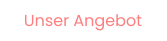 Unser Angebot